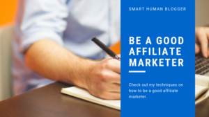 How To Be A Good Affiliate Marketer