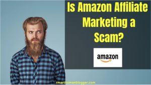 Is Amazon Affiliate Marketing a Scam