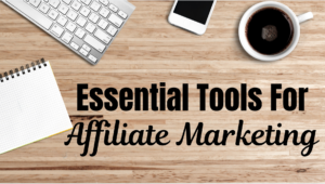 essential tools for affiliate marketing